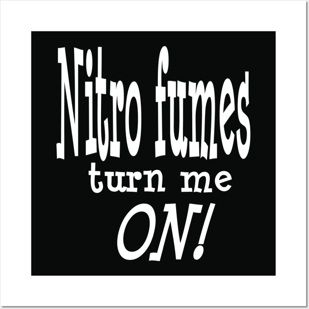 Nitro Fumes turn me ON!! Wall Art by FnWookeeStudios